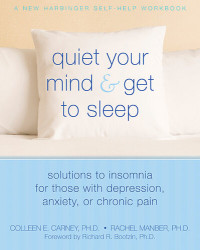 Colleen E. Carney; Rachel Manber; Richard R. Bootzin — Quiet Your Mind and Get to Sleep: Solutions to Insomnia for Those with Depression, Anxiety or Chronic Pain