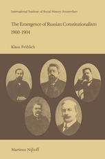 Klaus Fröhlich (auth.) — The Emergence of Russian Constitutionalism 1900–1904: The Relationship Between Social Mobilization and Political Group Formation in Pre-revolutionary Russia