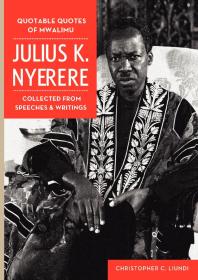 C. Liundi; C Liundi — Quotable Quotes of Mwalimu Julius K Nyerere: Collected from Speeches and Writings