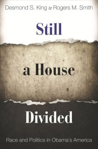 Desmond King; Rogers M. Smith — Still a House Divided: Race and Politics in Obama's America