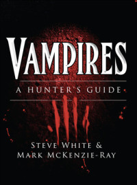 Steve White, Mark McKenzie-Ray — Vampires - A Hunter's Guide