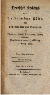 Friedrich von Halberg zu Broich, Karl von Halberg zu Broich, Alexander von Halberg zu Broich, Franz von Halberg zu Broich — Deutsches Kochbuch für Leckermäuler und Guippees,