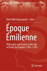 Ruth Edith Hagengruber — Époque Émilienne: Philosophy and Science in the Age of Émilie Du Châtelet (1706-1749)
