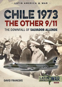 David François — Chile 1973: The Other 9/11: The Downfall of Salvador Allende