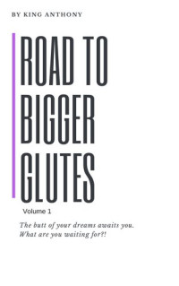 King Anthony — Road to Bigger Glutes Home