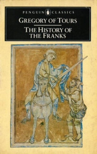 Gregory of Tours, Gregorius Turonensis, Lewis Thorpe (transl.) — The History of the Franks