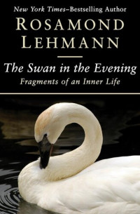 Rosamond Lehmann — The Swan in the Evening: Fragments of an Inner Life