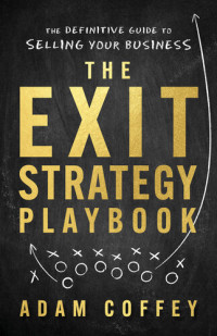Adam Coffey — The Exit-Strategy Playbook: The Definitive Guide to Selling Your Business