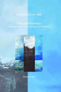 Janne Korkka — Ethical Encounters : Spaces and Selves in the Writings of Rudy Wiebe