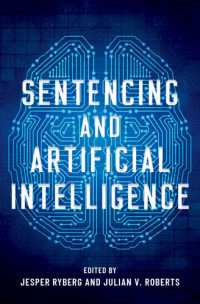 Jesper Ryberg, Julian V. Roberts — Sentencing and Artificial Intelligence