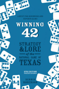 Dennis Roberson — Winning 42: Strategy and Lore of the National Game of Texas ()