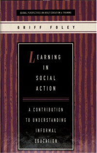 Griff Foley — Learning in Social Action: A Contribution to Understanding Informal Education