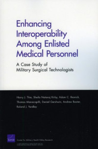 Harry J. Thie, Sheila Nataraj Kirby, Thomas Manacapilli, Daniel Gershwin, Adam C. Rresnick — Enhancing Interoperabillity Among Enlisted Medical Personnel: A Case Study of Military Surgical Technologists