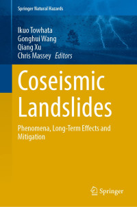 Ikuo Towhata, Gonghui Wang, Qiang Xu, Chris Massey — Coseismic Landslides: Phenomena, Long-Term Effects and Mitigation