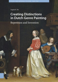 Angela Ho — Creating Distinctions in Dutch Genre Painting: Repetition and Invention