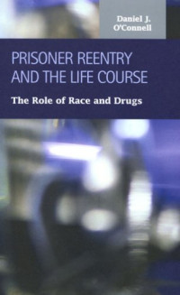 Daniel J. O'Connell — Prisoner Reentry And the Life Course: The Role of Race And Drugs (Criminal Justice)