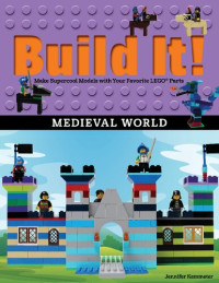 Jennifer Kemmeter — Build It! Medieval World: Make Supercool Models with Your Favorite Lego(r) Parts