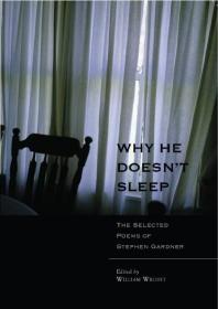 Stephen Gardner — Why He Doesn't Sleep : The Selected Poems of Stephen Gardner