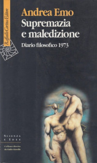 Emo, Andrea;Donà, Massimo;Gasparotti, Romano — Supremazia e maledizione: diario filosofico 1973