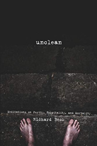 Richard Beck — Unclean: Meditations on Purity, Hospitality, and Mortality