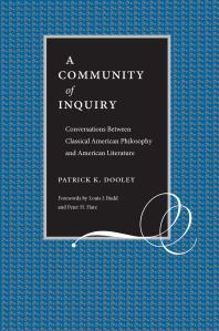 Patrick Dooley — A Community of Inquiry : Conversations Between Classical American Philosophy and American Literature