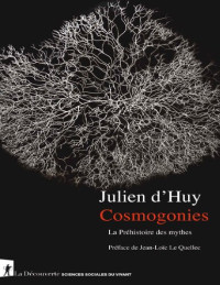 Julien d'Huy — Cosmogonies - Julien d' Huy Cosmogonies