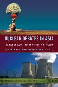 Mike Mochizuki; Deepa M. Ollapally — Nuclear Debates in Asia : The Role of Geopolitics and Domestic Processes