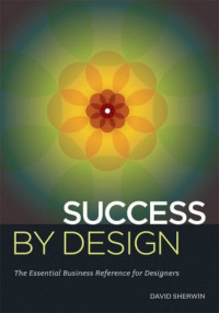 David Sherwin — Success By Design: The Essential Business Reference for Designers
