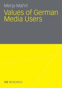 Merja Mahrt (auth.) — Values of German Media Users: 1986 – 2007