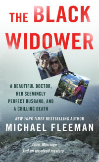 Michael Fleeman — The Black Widower: A Beautiful Doctor, Her Seemingly Perfect Husband and a Chilling Death