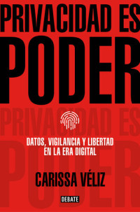 Carissa Véliz — Privacidad es poder: Datos, vigilancia y libertad en la era digital