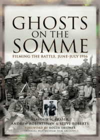 Robertshaw, Andrew;Roberts, Steve;Fraser, Alastair H — Ghosts on the Somme: filming the battle, June-July 1916
