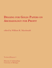 William K. Macdonald — Digging for Gold: Papers on Archaeology for Profit