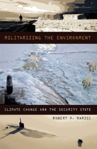 Robert P. Marzec — Militarizing the Environment: Climate Change and the Security State