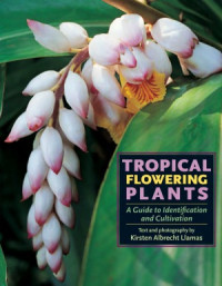 Llamas, Kirsten Albrecht — Tropical Flowering Plants - A Guide to Identification and Cultiv