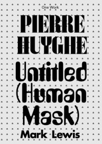 Mark Lewis — Pierre Huyghe: Untitled (Human Mask)