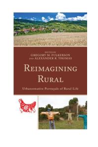 Gregory M. Fulkerson; John W. Sipple; Alexander R. Thomas; Leanne M. Avery; Barbara Ching; Karen E. Hayden; Karl A. Jicha; Brian M. Lowe; Pilar Erin McKay; John W. Sipple — Reimagining Rural : Urbanormative Portrayals of Rural Life