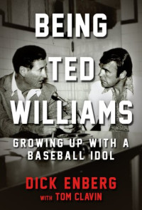 Dick Enberg — Being Ted Williams: Growing Up with a Baseball Idol