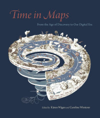 Kären Wigen, Caroline Winterer — Time in Maps: From the Age of Discovery to Our Digital Era