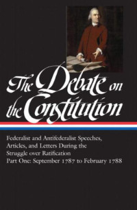 Bailyn, Bernard — The Debate on the Constitution Part 1: Federalist and Antifederalist Speeches