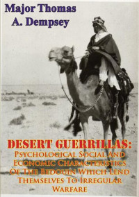 Major Thomas A. Dempsey — DESERT GUERRILLAS: Psychological Social And Economic Characteristics Of The Bedouin Which Lend Themselves To Irregular Warfare