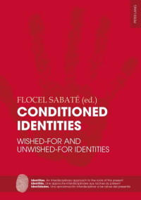 Flocel Sabaté (editor) — Conditioned Identities: Wished-for and Unwished-for Identities (Identities / Identités / Identidades)
