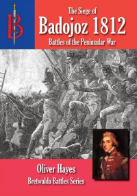 Oliver Hayes — The Siege of Badajoz 1812