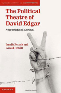 Janelle Reinelt, Gerald Hewitt — The Political Theatre of David Edgar: Negotiation and Retrieval