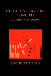 Cathy Bao Bean — The Chopsticks-Fork Principle: A Memoir and Manual
