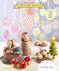 Tan Phay Shing — Creative Baking : Deco Choux Pastries