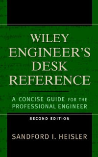 Sanford I. Heisler(auth.) — The Wiley Engineer's Desk Reference: A Concise Guide for the Professional Engineer, Second Edition