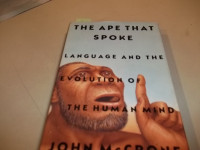 John McCrone — The Ape That Spoke: Language and the Evolution of the Human Mind