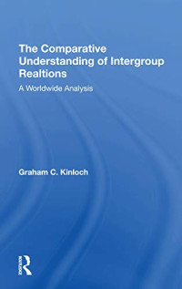 Graham C. Kinloch — The Comparative Understanding Of Intergroup Relations: A Worldwide Analysis