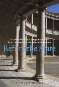 Andreas Osiander — Before the State: Systemic Political Change in the West from the Greeks to the French Revolution